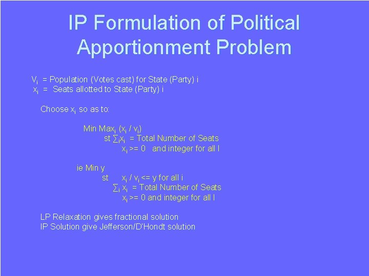 IP Formulation of Political Apportionment Problem Vi = Population (Votes cast) for State (Party) IP Formulation of Political Apportionment Problem Vi = Population (Votes cast) for State (Party)