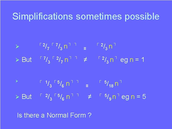 Simplifications sometimes possible ┌2 ┌ 7 ┐ ┐ /7 /3 n Ø Ø But Simplifications sometimes possible ┌2 ┌ 7 ┐ ┐ /7 /3 n Ø Ø But