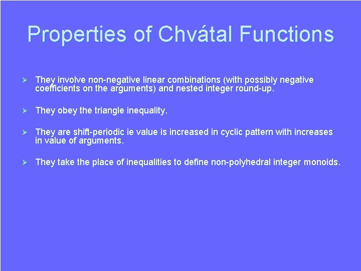 Properties of Chvátal Functions Ø They involve non-negative linear combinations (with possibly negative coefficients Properties of Chvátal Functions Ø They involve non-negative linear combinations (with possibly negative coefficients