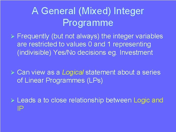 A General (Mixed) Integer Programme Ø Frequently (but not always) the integer variables are A General (Mixed) Integer Programme Ø Frequently (but not always) the integer variables are