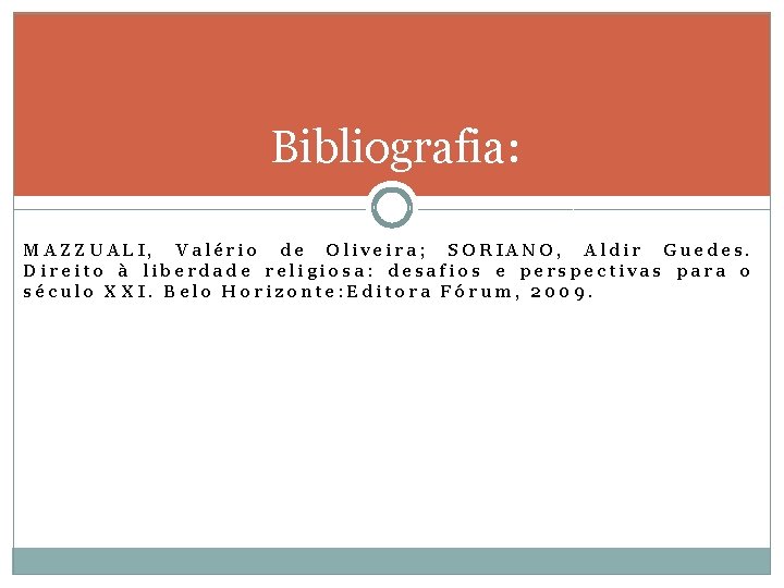 Bibliografia: MAZZUALI, Valério de Oliveira; SORIANO, Aldir Guedes. Direito à liberdade religiosa: desafios e