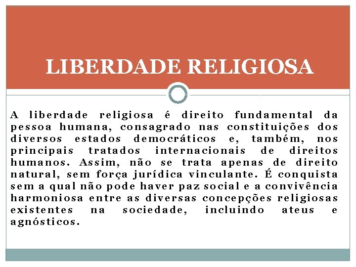 LIBERDADE RELIGIOSA A liberdade religiosa é direito fundamental da pessoa humana, consagrado nas constituições