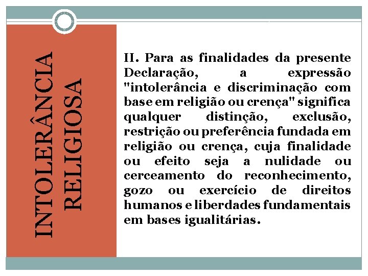 INTOLER NCIA RELIGIOSA II. Para as finalidades da presente Declaração, a expressão "intolerância e