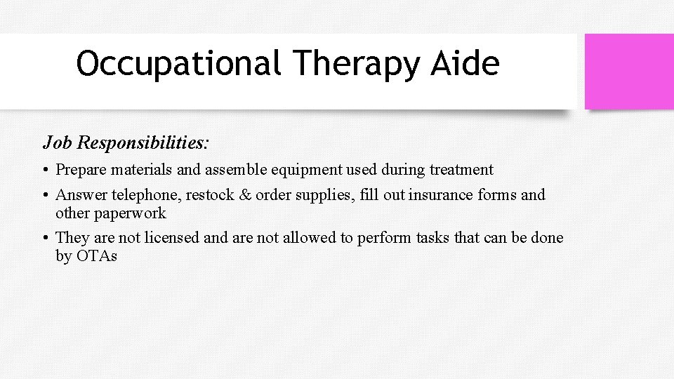 Occupational Therapy Aide Job Responsibilities: • Prepare materials and assemble equipment used during treatment