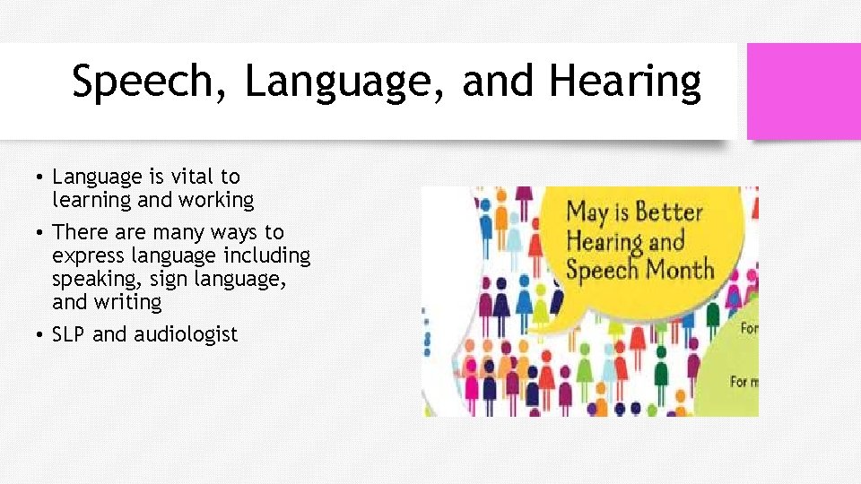 Speech, Language, and Hearing • Language is vital to learning and working • There