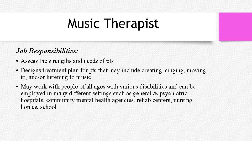 Music Therapist Job Responsibilities: • Assess the strengths and needs of pts • Designs