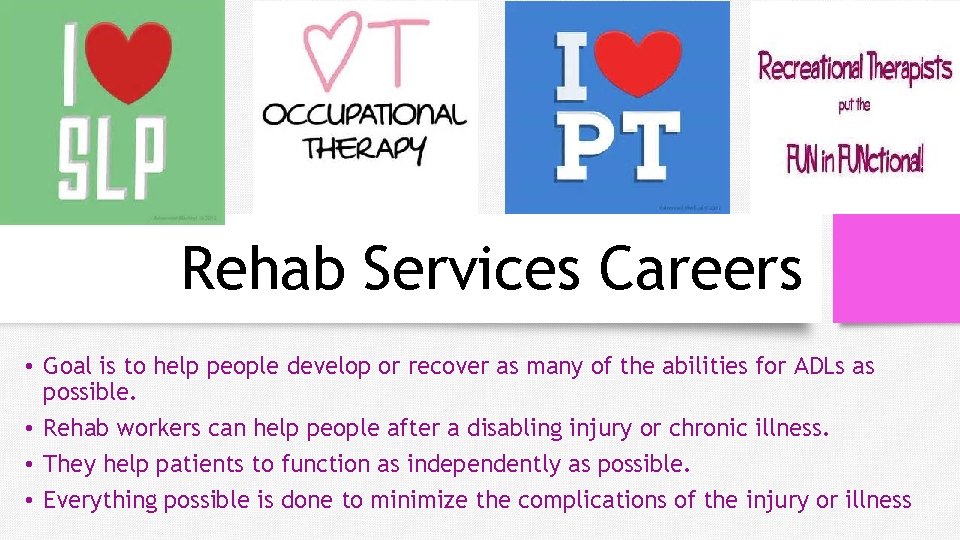 Rehab Services Careers • Goal is to help people develop or recover as many