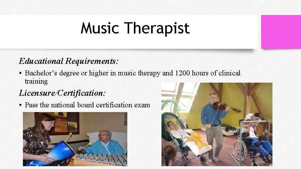 Music Therapist Educational Requirements: • Bachelor’s degree or higher in music therapy and 1200