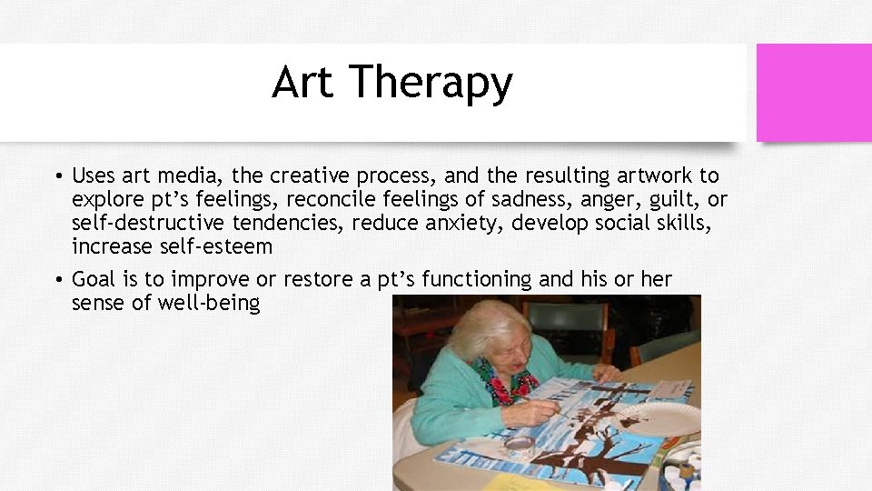 Art Therapy • Uses art media, the creative process, and the resulting artwork to