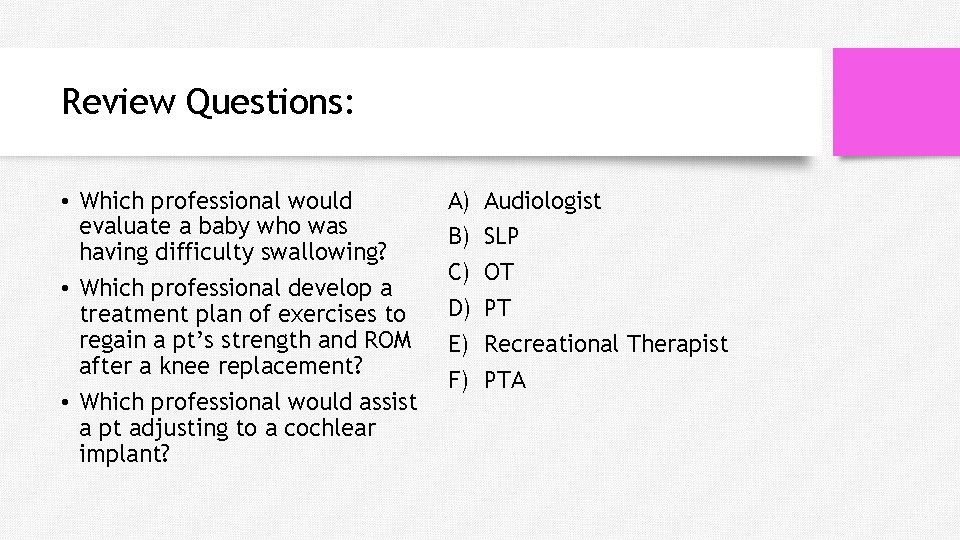 Review Questions: • Which professional would evaluate a baby who was having difficulty swallowing?