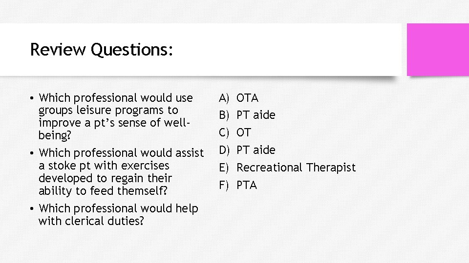 Review Questions: • Which professional would use groups leisure programs to improve a pt’s