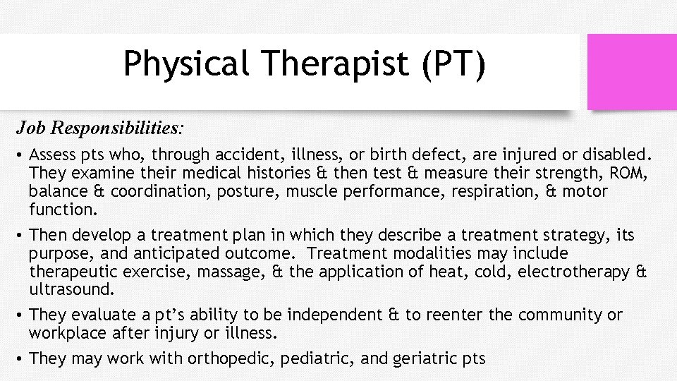 Physical Therapist (PT) Job Responsibilities: • Assess pts who, through accident, illness, or birth