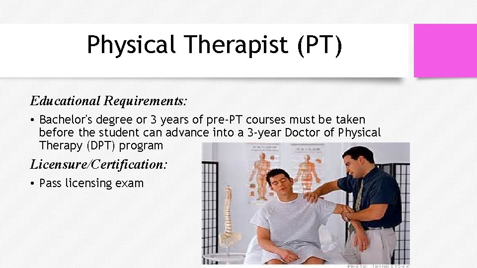 Physical Therapist (PT) Educational Requirements: • Bachelor's degree or 3 years of pre-PT courses