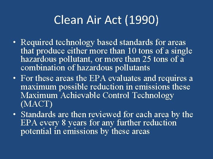 Clean Air Act (1990) • Required technology based standards for areas that produce either