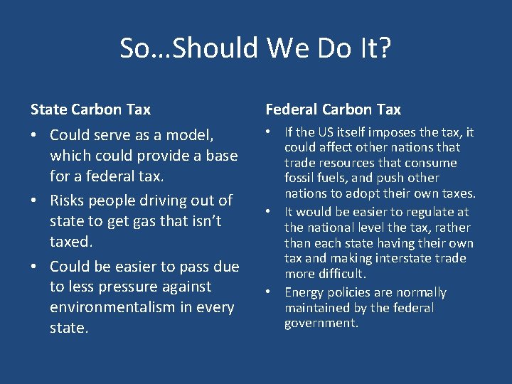 So…Should We Do It? State Carbon Tax Federal Carbon Tax • Could serve as