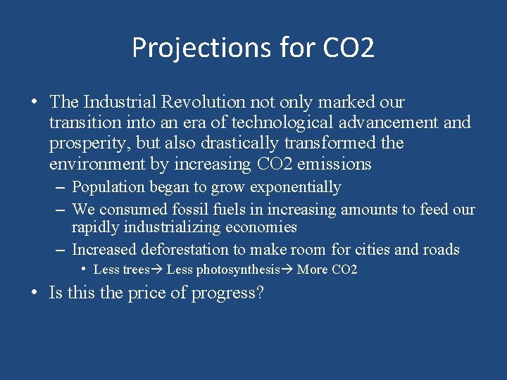 Projections for CO 2 • The Industrial Revolution not only marked our transition into