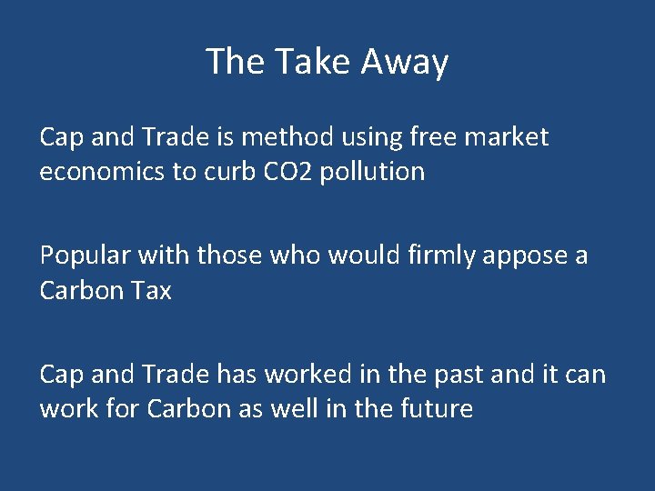 The Take Away Cap and Trade is method using free market economics to curb