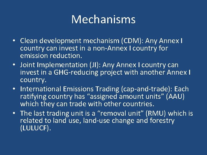 Mechanisms • Clean development mechanism (CDM): Any Annex I country can invest in a