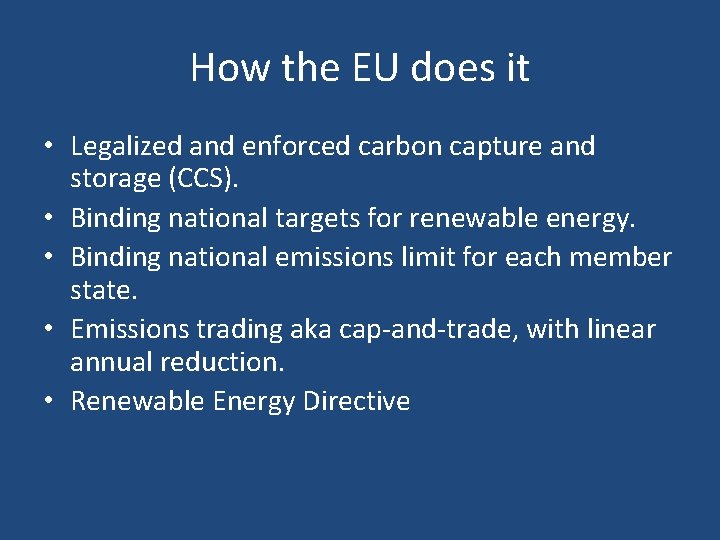 How the EU does it • Legalized and enforced carbon capture and storage (CCS).