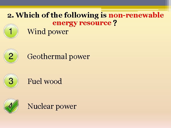 2. Which of the following is non-renewable energy resource？ Wind power Geothermal power Fuel