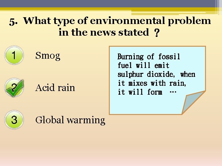 5. What type of environmental problem in the news stated ？ Smog Acid rain