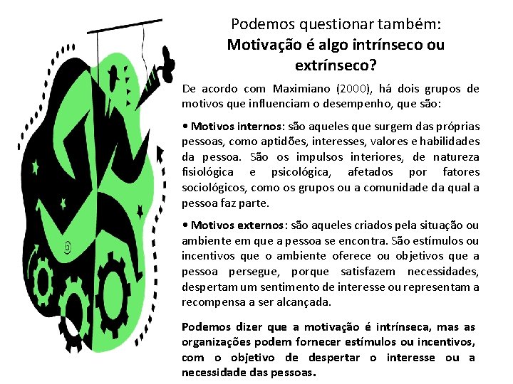 Podemos questionar também: Motivação é algo intrínseco ou extrínseco? De acordo com Maximiano (2000),