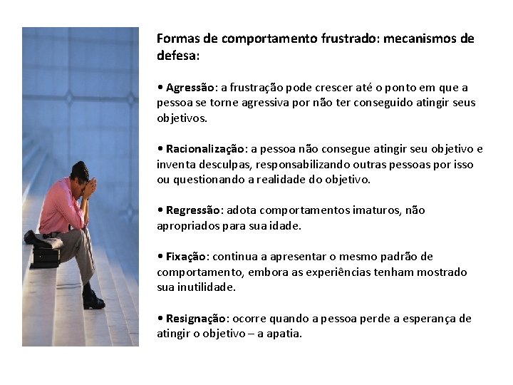 Formas de comportamento frustrado: mecanismos de defesa: • Agressão: a frustração pode crescer até