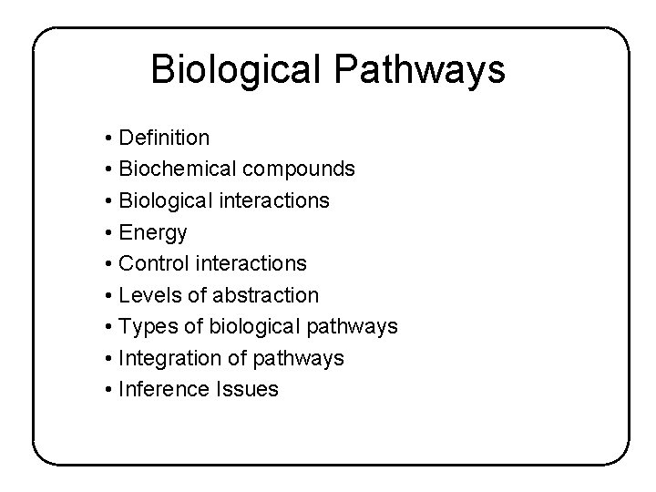 Biological Pathways • Definition • Biochemical compounds • Biological interactions • Energy • Control