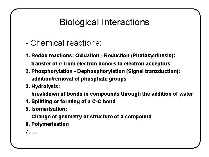 Biological Interactions - Chemical reactions: 1. Redox reactions: Oxidation - Reduction (Photosynthesis): transfer of