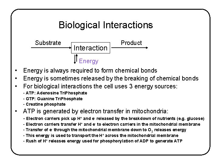 Biological Interactions Substrate Interaction Product Energy • Energy is always required to form chemical