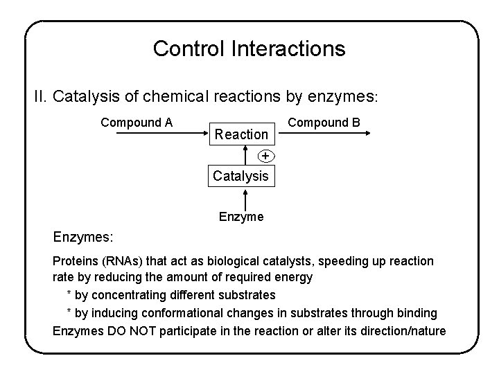 Control Interactions II. Catalysis of chemical reactions by enzymes: Compound A Reaction Compound B