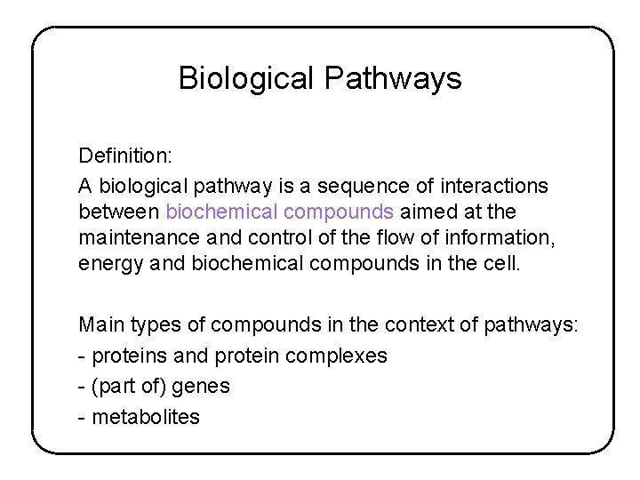 Biological Pathways Definition: A biological pathway is a sequence of interactions between biochemical compounds