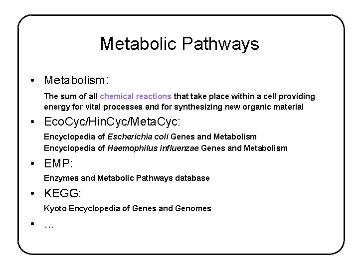 Metabolic Pathways • Metabolism: The sum of all chemical reactions that take place within