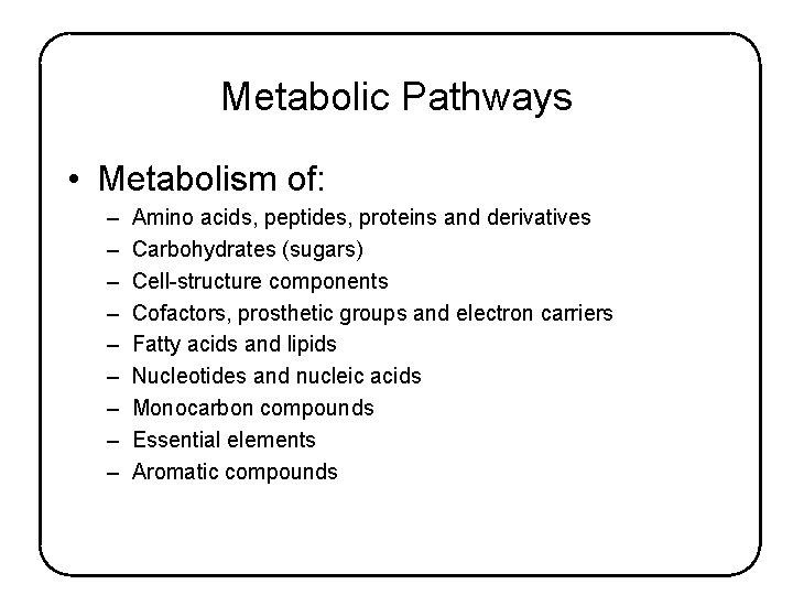 Metabolic Pathways • Metabolism of: – – – – – Amino acids, peptides, proteins