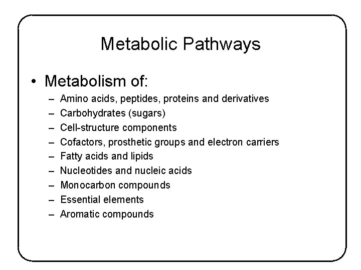 Metabolic Pathways • Metabolism of: – – – – – Amino acids, peptides, proteins