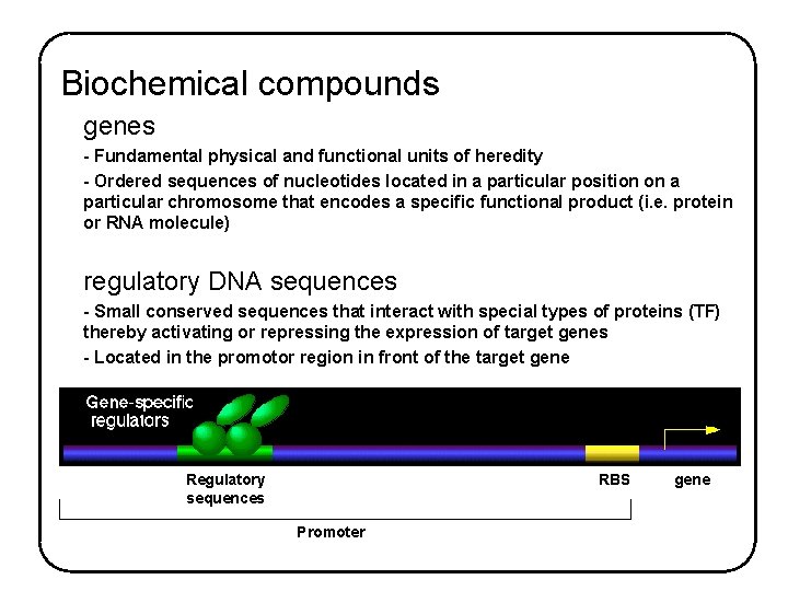 Biochemical compounds genes - Fundamental physical and functional units of heredity - Ordered sequences