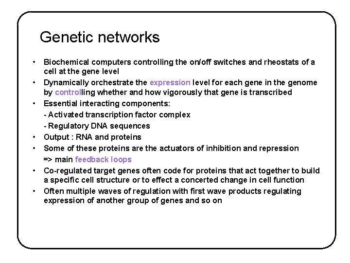 Genetic networks • • Biochemical computers controlling the on/off switches and rheostats of a