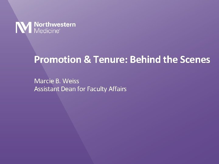 Promotion & Tenure: Behind the Scenes Marcie B. Weiss Assistant Dean for Faculty Affairs