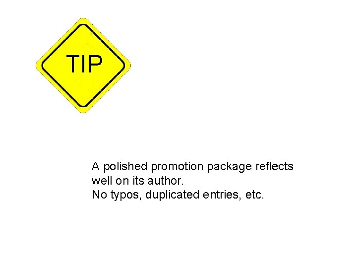 TIP A polished promotion package reflects well on its author. No typos, duplicated entries,