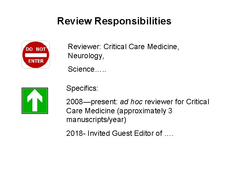 Review Responsibilities Reviewer: Critical Care Medicine, Neurology, Science…. . Specifics: 2008—present: ad hoc reviewer