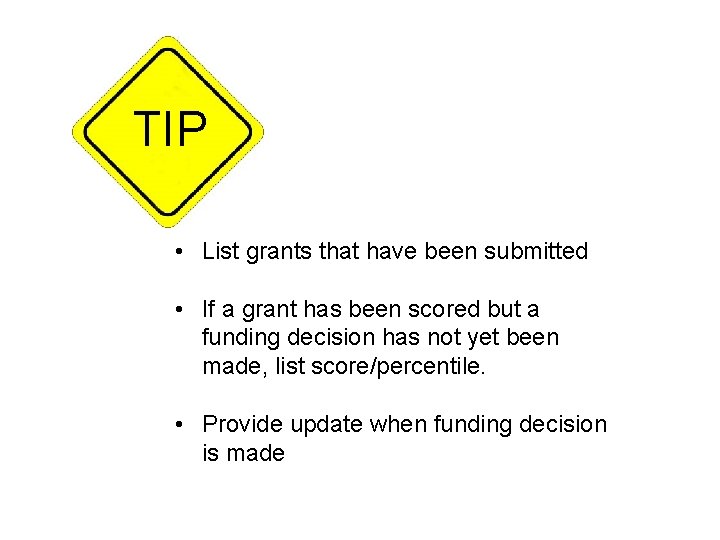 TIP • List grants that have been submitted • If a grant has been