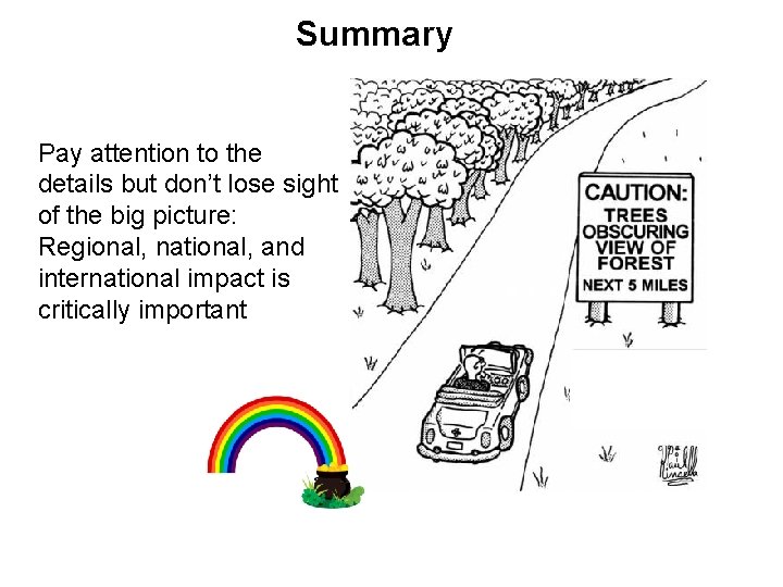 Summary Pay attention to the details but don’t lose sight of the big picture: