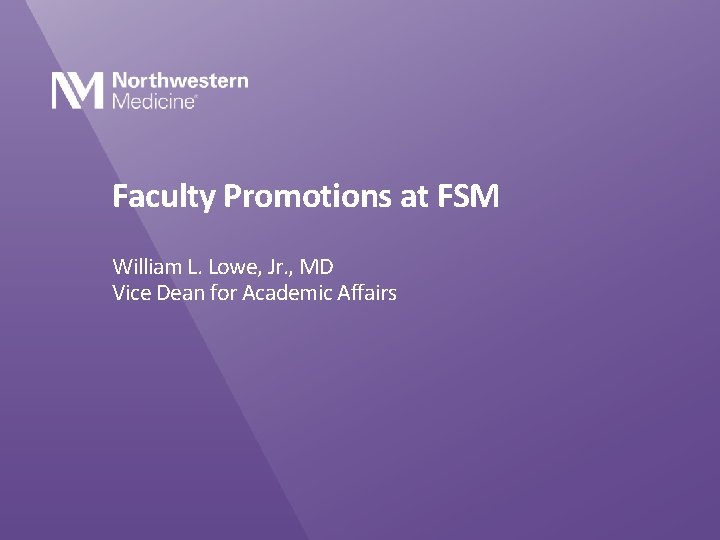 Faculty Promotions at FSM William L. Lowe, Jr. , MD Vice Dean for Academic