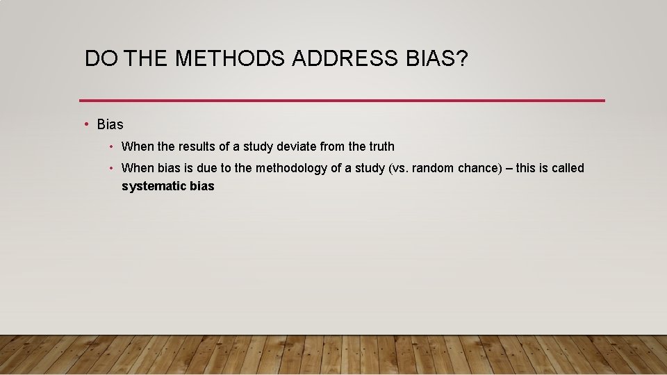 DO THE METHODS ADDRESS BIAS? • Bias • When the results of a study
