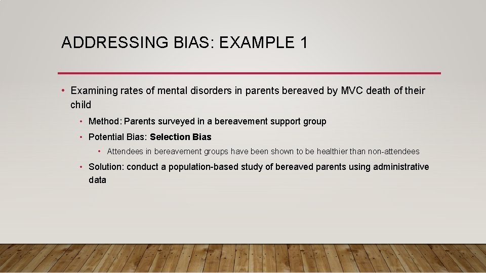 ADDRESSING BIAS: EXAMPLE 1 • Examining rates of mental disorders in parents bereaved by