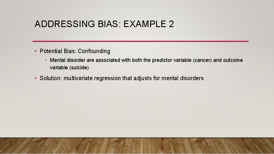 ADDRESSING BIAS: EXAMPLE 2 • Potential Bias: Confounding • Mental disorder are associated with