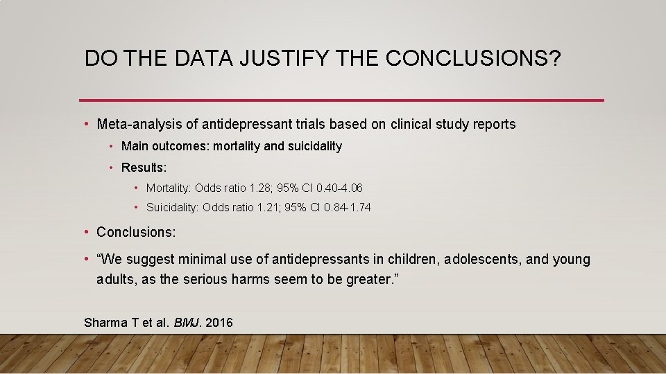 DO THE DATA JUSTIFY THE CONCLUSIONS? • Meta-analysis of antidepressant trials based on clinical
