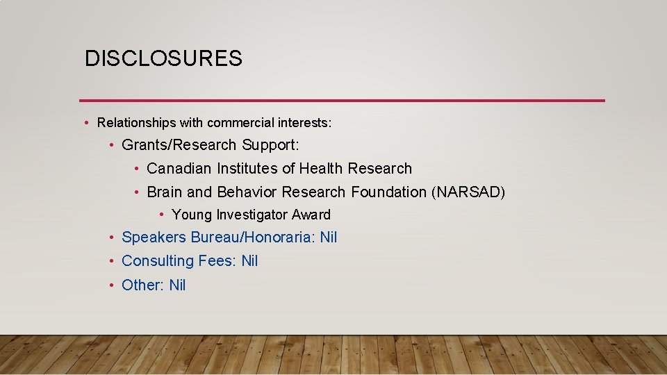 DISCLOSURES • Relationships with commercial interests: • Grants/Research Support: • Canadian Institutes of Health