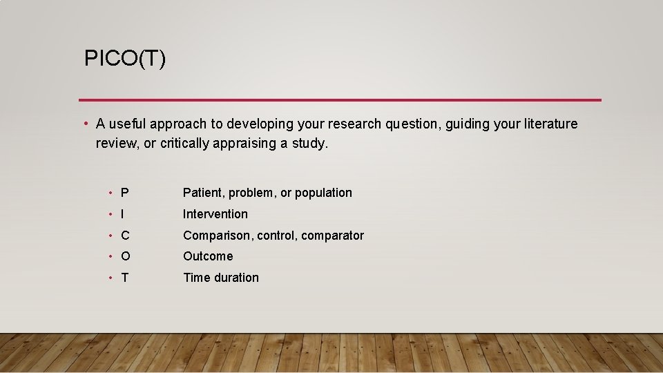 PICO(T) • A useful approach to developing your research question, guiding your literature review,