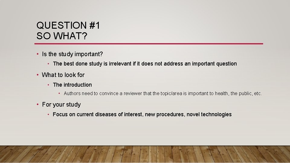 QUESTION #1 SO WHAT? • Is the study important? • The best done study